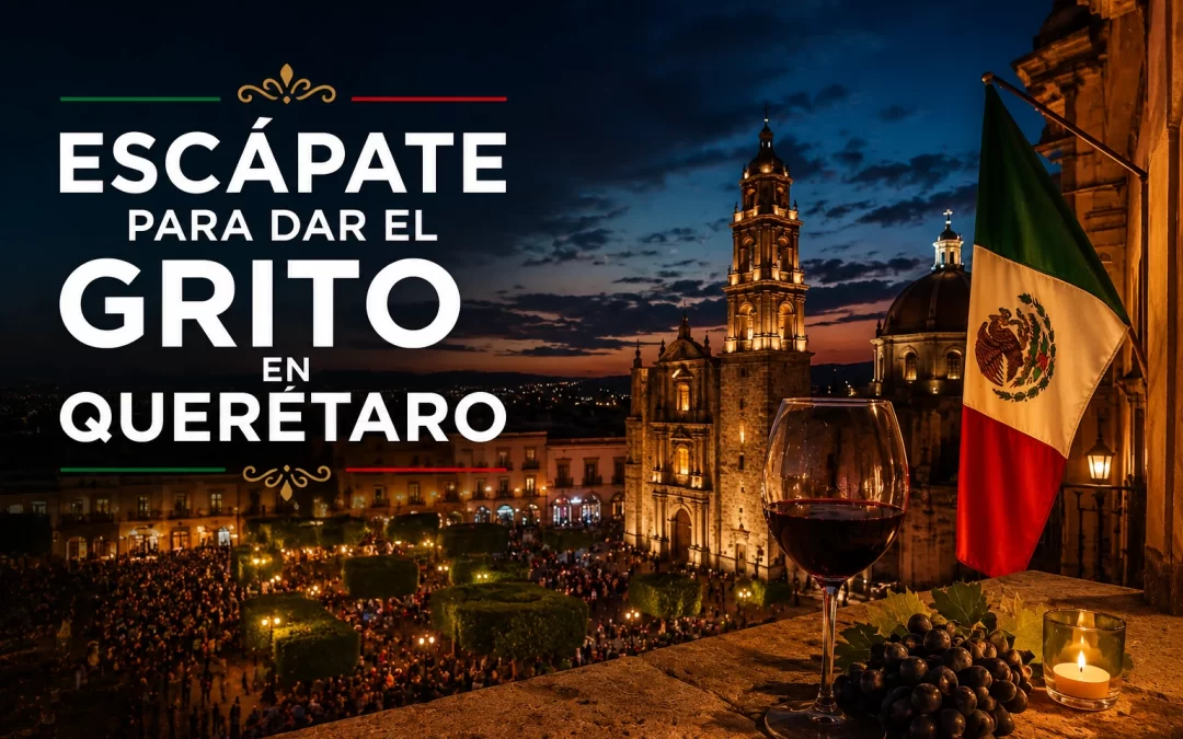 Escápate a dar el Grito en Querétaro, donde empezó todo