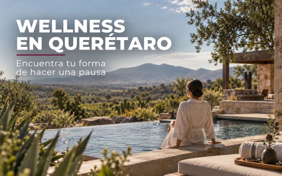 Wellness en Querétaro: encuentra tu forma de hacer una pausa