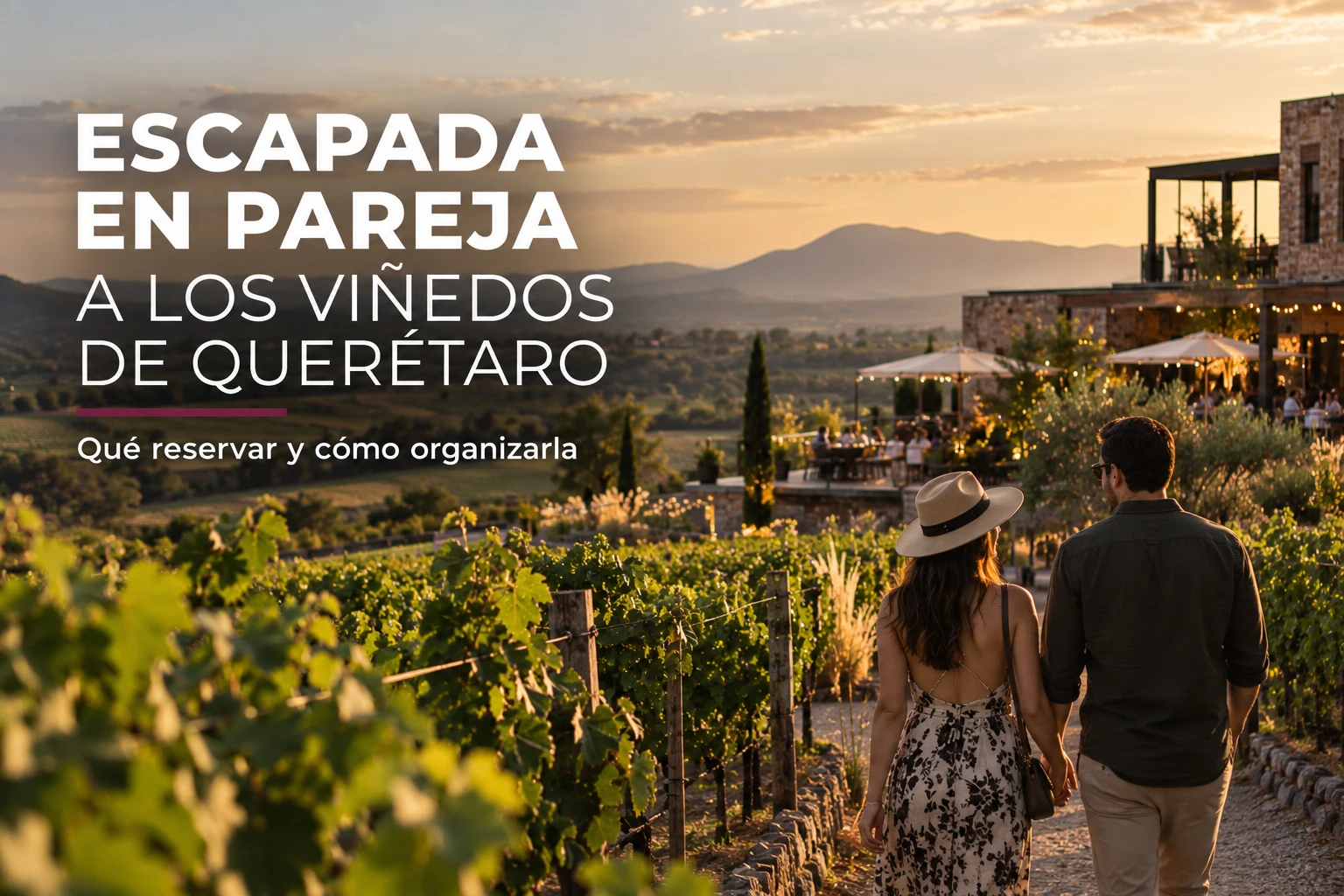 Escapada en pareja a los viñedos de Querétaro: qué reservar y cómo organizarla